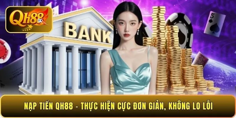 nap-tien-qh88-thuc-hien-cuc-don-gian-khong-lo-loi