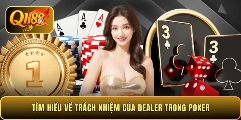 tim-hieu-ve-trach-nhiem-cua-dealer-trong-poker